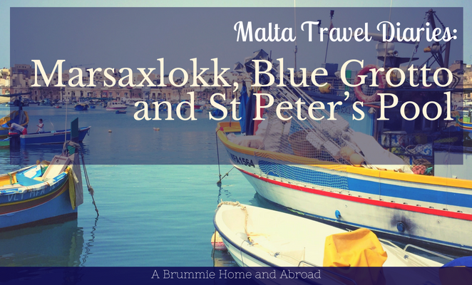 It's time for A Brummie Home and Abroad to explore the south east of Malta - Marsaxlokk, Blue Grotto and St Peter’s Pool